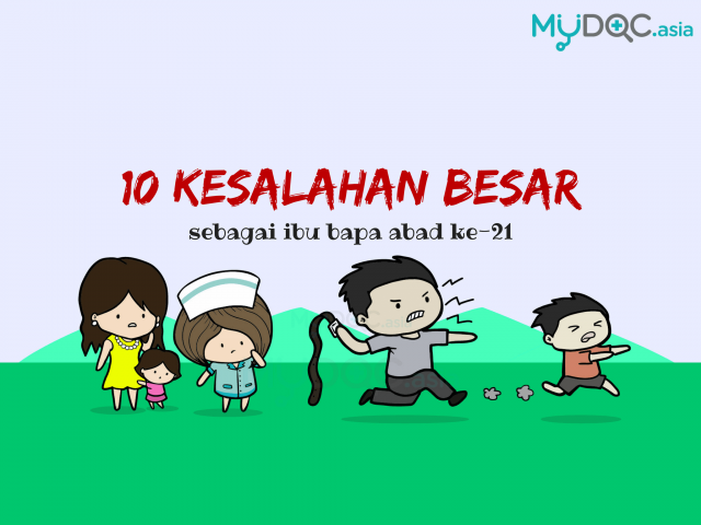 Ibu Bapa Abad 21: 10 Kesalahan Yang Sering Dilakukan Orang Tua.