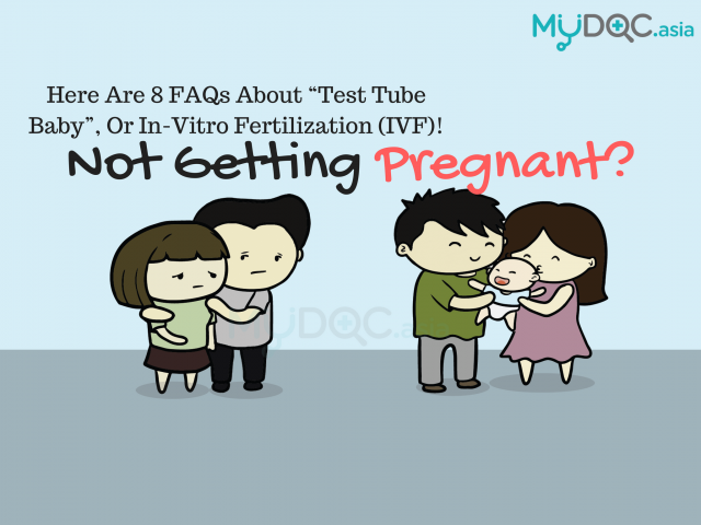 Not getting pregnant? Here are 8 FAQs about “test tube baby”, or In-vitro fertilization (IVF)!